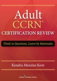 cover of the book Adult CCRN Certification Review : Think in Questions, Learn by Rationale