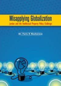 cover of the book Misapplying Globalization : Jordan and the Intellectual Property Policy Challenge