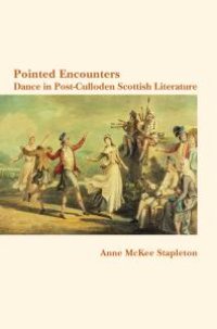 cover of the book Pointed Encounters : Pointed Encounters: Dance in Post-Culloden Scottish Literature