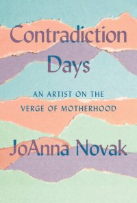 cover of the book Contradiction Days: An Artist on the Verge of Motherhood