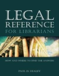 cover of the book Legal Reference for Librarians : How and Where to Find the Answers