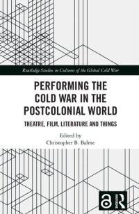 cover of the book Performing the Cold War in the Postcolonial World: Theatre, Film, Literature and Things