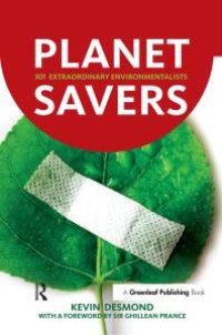 cover of the book Planet Savers : 301 Extraordinary Environmentalists