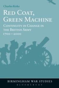 cover of the book Red Coat, Green Machine : Continuity in Change in the British Army 1700 To 2000