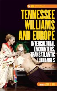 cover of the book Tennessee Williams and Europe : Intercultural Encounters, Transatlantic Exchanges