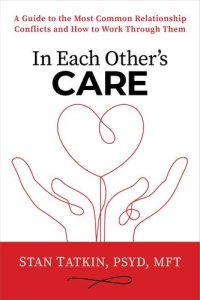 cover of the book In Each Other's Care: A Guide to the Most Common Relationship Conflicts and How to Work Through Them