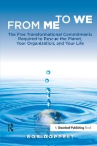 cover of the book From Me to We : The Five Transformational Commitments Required to Rescue the Planet, Your Organization, and Your Life