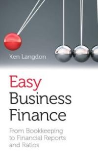 cover of the book Easy Business Finance : From Bookkeeping To Financial Reports And Ratios