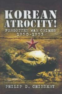 cover of the book Korean Atrocity! : Forgotten War Crimes 1950-1953