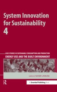 cover of the book System Innovation for Sustainability 4 : Case Studies in Sustainable Consumption and Production -- Energy Use and the Built Environment