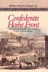 cover of the book Confederate Home Front : Montgomery During the Civil War