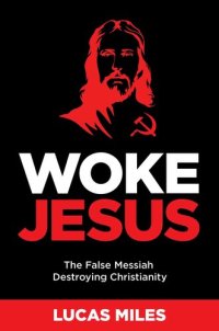 cover of the book Woke Jesus: The False Messiah Destroying Christianity