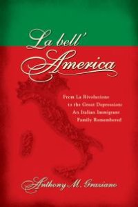 cover of the book La bell'America : From La Rivoluzione to the Great Depression: An Italian Immigrant Family Remembered