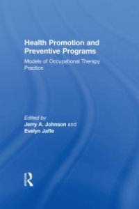 cover of the book Health Promotion and Preventive Programs : Models of Occupational Therapy Practice