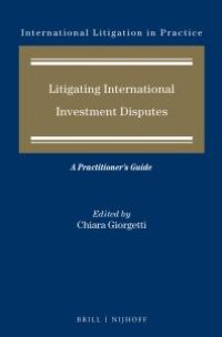 cover of the book Litigating International Investment Disputes : A Practitioner's Guide