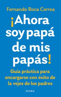 cover of the book Ahora soy papá de mis papás