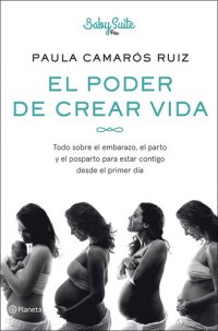 cover of the book El poder de crear vida: Todo sobre el embarazo, el parto y el posparto, para estar contigo desde el primer día