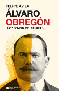 cover of the book Álvaro Obregón: Luz y sombra del caudillo