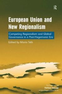 cover of the book European Union and New Regionalism : Competing Regionalism and Global Governance in a Post-Hegemonic Era