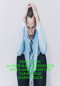 cover of the book DEPRESYON: 50 YAPILMASI GEREKENLER OUTCLASS DEPRESYONU