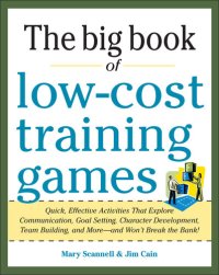 cover of the book Big Book of Low-Cost Training Games: Quick, Effective Activities that Explore Communication, Goal Setting, Character Development, Teambuilding, and More And Won't Break the Bank!