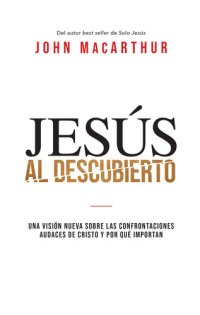 cover of the book Jesús al descubierto: Una visión nueva sobre las confrontaciones audaces de Cristo y por qué importan