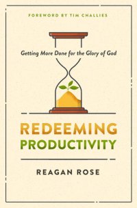 cover of the book Redeeming Productivity: Getting More Done for the Glory of God