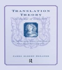 cover of the book Translation Theory in the Age of Louis XIV : The 1683 de Optimo Genere Interpretandi (on the Best Kind of Translating) of Pierre Daniel Huet (1630-1721)