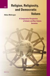 cover of the book Religion, Religiosity, and Democratic Values : A Comparative Perspective of Islamic and Non-Islamic Societies