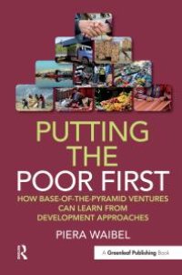 cover of the book Putting the Poor First : How Base-Of-the-Pyramid Ventures Can Learn from Development Approaches