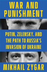 cover of the book War and Punishment: Putin, Zelensky, and the Path to Russia's Invasion of Ukraine