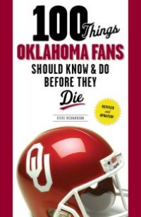 cover of the book 100 Things Oklahoma Fans Should Know & Do Before They Die