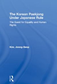 cover of the book The Korean Paekjong under Japanese Rule : The Quest for Equality and Human Rights