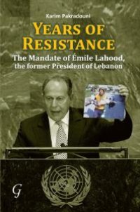 cover of the book Years of Resistance : The Mandate of Emile Lahood, the Former President of Lebanon