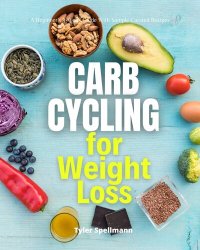 cover of the book Carb Cycling for Weight Loss: A Beginner's 3-Week Guide with Sample Curated Recipes