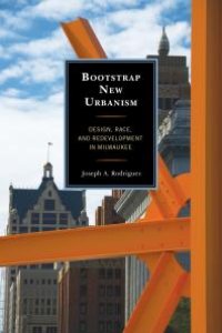 cover of the book Bootstrap New Urbanism : Design, Race, and Redevelopment in Milwaukee