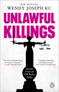 cover of the book Unlawful Killings: Life, Love and Murder: Trials at the Old Bailey--The instant Sunday Times bestseller