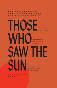 cover of the book Those Who Saw the Sun: African American Oral Histories from the Jim Crow South