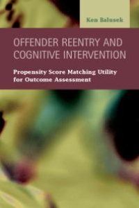 cover of the book Offender Reentry and Cognitive Intervention : Propensity Score Matching Utility for Outcome Assessment