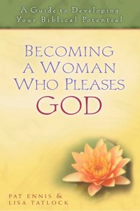 cover of the book Becoming a Woman Who Pleases God: a Guide to Developing Your Biblical Potential