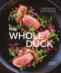 cover of the book The Whole Duck: Inspired Recipes from Chefs, Butchers, and the Family at Liberty Ducks