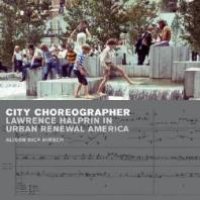 cover of the book City Choreographer : Lawrence Halprin in Urban Renewal America