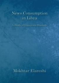 cover of the book News Consumption in Libya : A Study of University Students