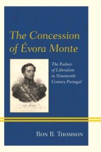 cover of the book The Concession of Évora Monte : The Failure of Liberalism in Nineteenth-Century Portugal