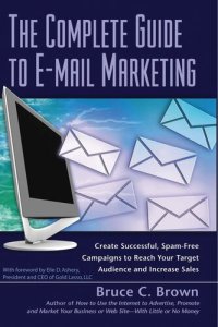 cover of the book The Complete Guide to E-mail Marketing: How to Create Successful, Spam-free Campaigns to Reach Your Target Audience and Increase Sales