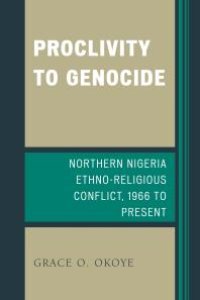 cover of the book Proclivity to Genocide : Northern Nigeria Ethno-Religious Conflict, 1966 to Present