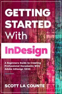 cover of the book Getting Started With InDesign: A Beginners Guide to Creating Professional Documents With Adobe InDesign 2020