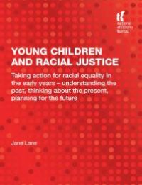 cover of the book Young Children and Racial Justice : Taking Action for Racial Equality in the Early Years - Understanding the Past, Thinking about the Present, Planning for the Future