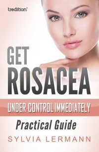 cover of the book Get Rosacea Under Control Immediately: Practical Guide