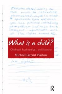 cover of the book What Is a Child? : Childhood, Psychoanalysis, and Discourse